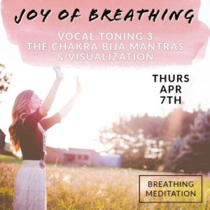 Joy of Breathing & Vocal Toning - Chakra Bija Mantras 07.04.2022